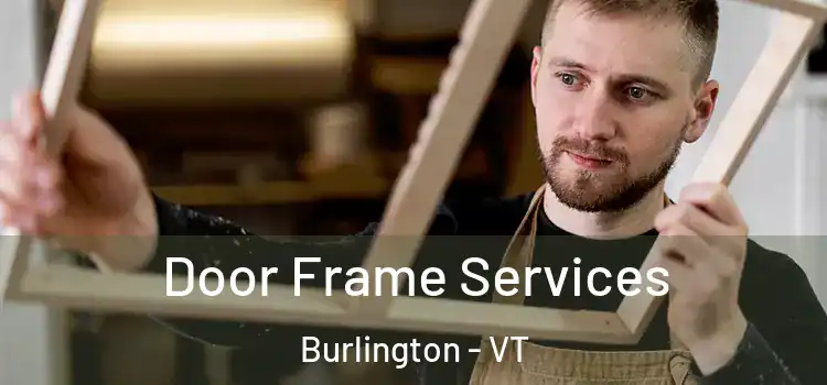 Door Frame Services Burlington - VT