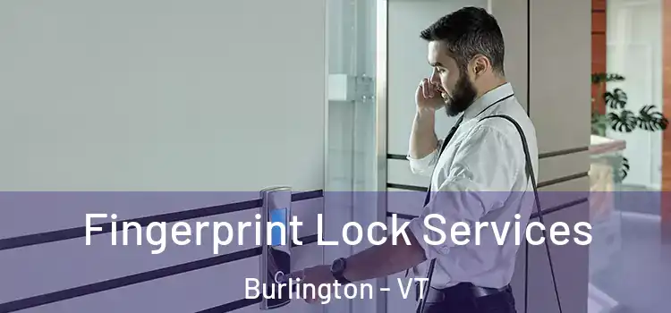 Fingerprint Lock Services Burlington - VT