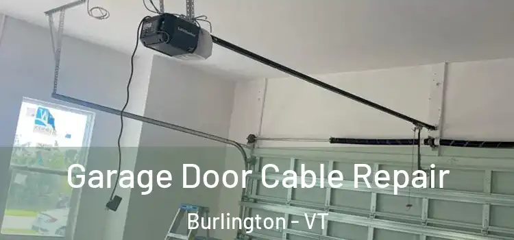  Garage Door Cable Repair Burlington - VT