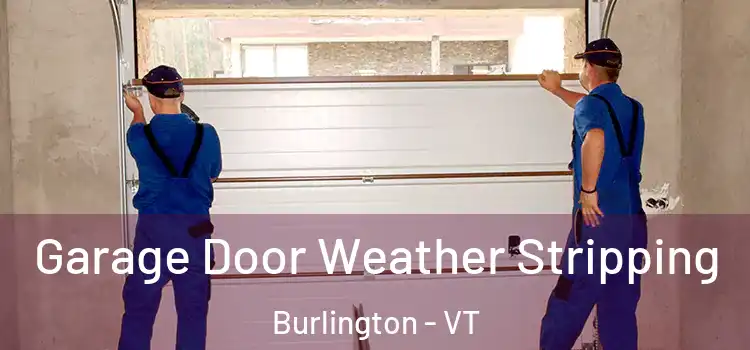  Garage Door Weather Stripping Burlington - VT