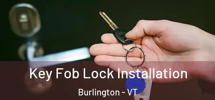 Key Fob Lock Installation Burlington - VT